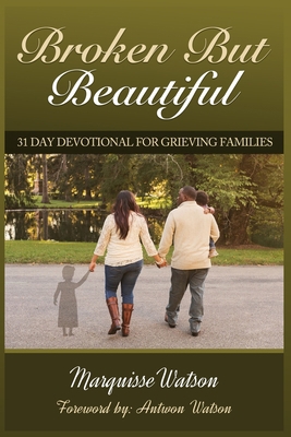 Broken but Beautiful: 31 Day Devotional for Gri... 1946111848 Book Cover