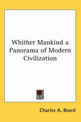 Whither Mankind: A Panorama of Modern Civilization 1417938838 Book Cover