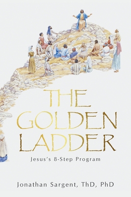 The Golden Ladder: Jesus's 8-Step Program 1664292284 Book Cover