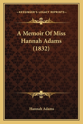 A Memoir Of Miss Hannah Adams (1832) 1163886947 Book Cover