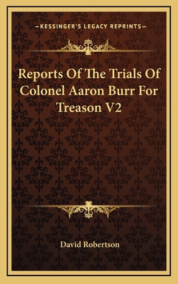 Reports Of The Trials Of Colonel Aaron Burr For... 1163487988 Book Cover