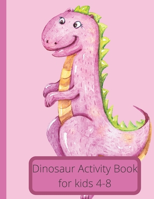 Dinosaur Activity Book For 4-8: Dot Marker, Dot... B091GDNFZL Book Cover