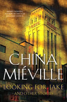 Looking for Jake and Other Stories. China Miville 1405048301 Book Cover