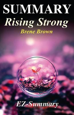 Summary - Rising Strong: By Brene Brown - The Reckoning. the Rumble. the Revolution. 154319558X Book Cover
