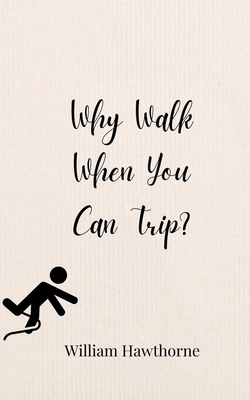 Why Walk When You Can Trip? 3690855136 Book Cover