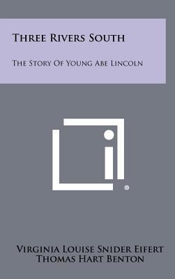 Three Rivers South: The Story of Young Abe Lincoln 1258510537 Book Cover