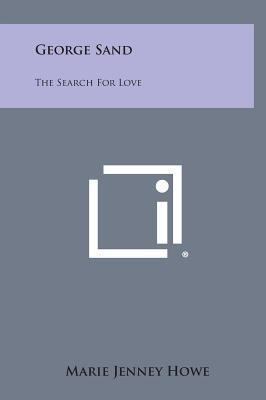 George Sand: The Search for Love 1258865947 Book Cover