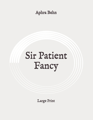 Sir Patient Fancy: Large Print B088XYQ1B6 Book Cover