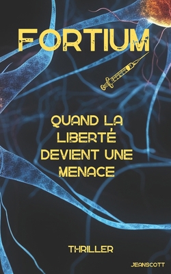 Fortium: Quand la liberté devient une menace [French] B0FM826B13 Book Cover