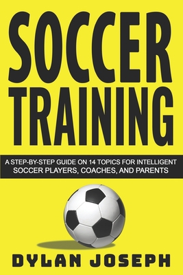 Soccer Training: A Step-by-Step Guide on 14 Top... 1717175058 Book Cover