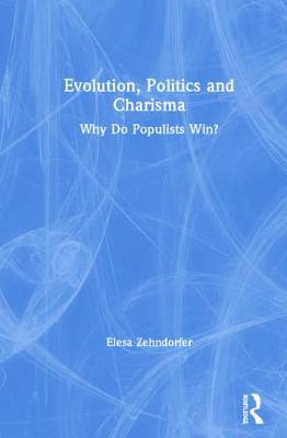 Evolution, Politics and Charisma: Why do Populi... 1138625035 Book Cover