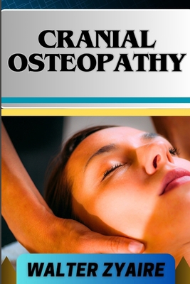 Cranial Osteopathy: A Complete Guide On Unveili... B0CY8VWYJS Book Cover