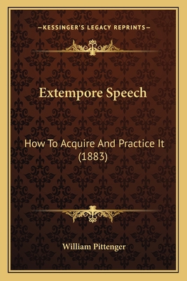 Extempore Speech: How To Acquire And Practice I... 1164641573 Book Cover
