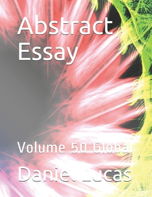 Abstract Essay: Volume 50 Global B08GLSY687 Book Cover
