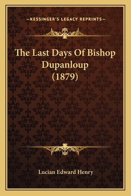 The Last Days Of Bishop Dupanloup (1879) 1165752786 Book Cover