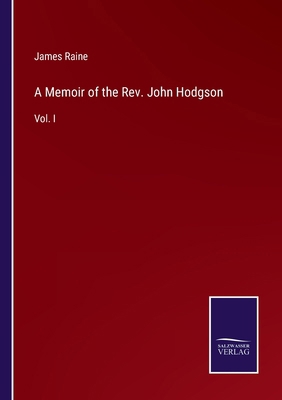 A Memoir of the Rev. John Hodgson: Vol. I 3375160364 Book Cover