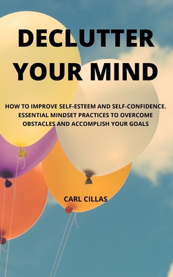 Declutter Your Mind: How to Improve Self-Esteem... 1802353372 Book Cover