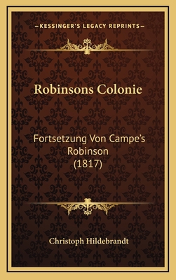 Robinsons Colonie: Fortsetzung Von Campe's Robi... [German] 1167093917 Book Cover