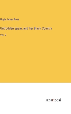 Untrodden Spain, and her Black Country: Vol. 2 3382830329 Book Cover