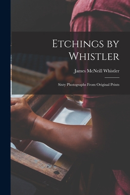 Etchings by Whistler: Sixty Photographs From Or... 1015922902 Book Cover