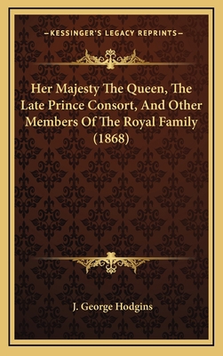 Her Majesty the Queen, the Late Prince Consort,... 1164295926 Book Cover