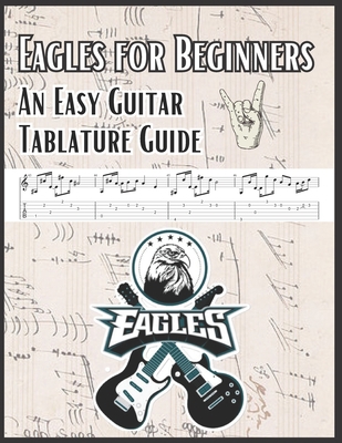 Eagles for Beginners: An Easy Guitar Tablature ... B0C2SCP15W Book Cover