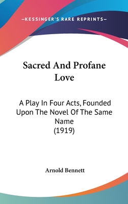 Sacred And Profane Love: A Play In Four Acts, F... 1436628296 Book Cover