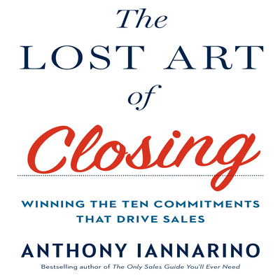 The Lost Art of Closing: Winning the Ten Commit... 1469099713 Book Cover