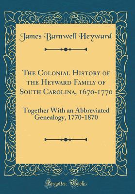The Colonial History of the Heyward Family of S... 0331280698 Book Cover