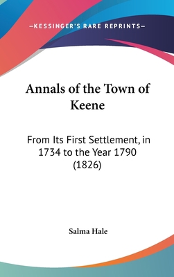 Annals of the Town of Keene: From Its First Set... 1161768793 Book Cover