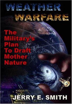 Weather Warfare: The Military's Plan to Draft M... 1931882606 Book Cover