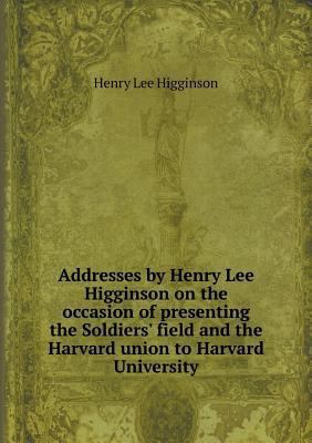 Addresses by Henry Lee Higginson on the occasio... 5518858531 Book Cover