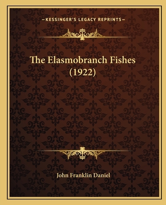 The Elasmobranch Fishes (1922) 1167228340 Book Cover