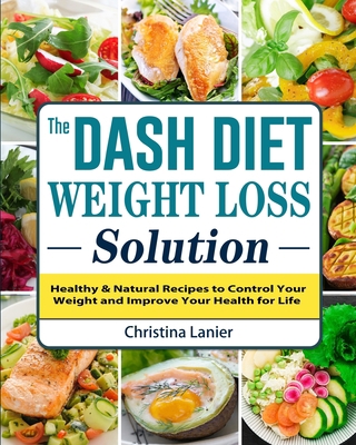 The Dash Diet Weight Loss Solution: Healthy & N... 1802442162 Book Cover