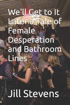 We'll Get to It Later a Tale of Female Desperat... B0CHL1FMT9 Book Cover