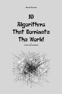 10 Algorithms That Dominate The World B0DS28KBQ1 Book Cover