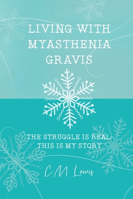 Living with Myasthenia Gravis: The Struggle Is ... 1647024536 Book Cover
