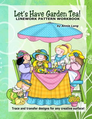 Let's Have Garden Tea!: Linework Patern Workbook 1499138008 Book Cover