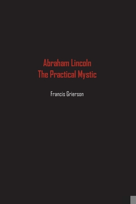 Abraham Lincoln: The Practical Mystic 1774817381 Book Cover