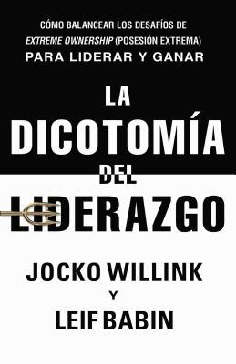 La Dicotom?a del Liderazgo: C?mo Balancear Los ... [Spanish] 1400218047 Book Cover