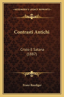 Contrasti Antichi: Cristo E Satana (1887) [Italian] 1168047781 Book Cover
