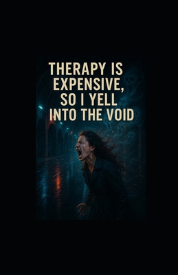 Therapy Is Expensive, So I Yell Into the Void B0FNLGT5K9 Book Cover