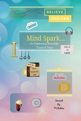 Mind Spark: An Empowering Journal For Tween & T...            Book Cover