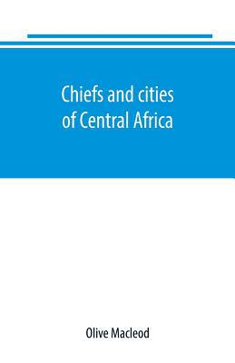 Chiefs and cities of Central Africa, across Lak... 9389169364 Book Cover