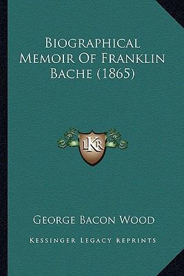 Biographical Memoir Of Franklin Bache (1865) 1165329433 Book Cover