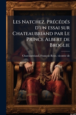 Les Natchez. Précédés d'un essai sur Chateaubri... [French] 1178862410 Book Cover