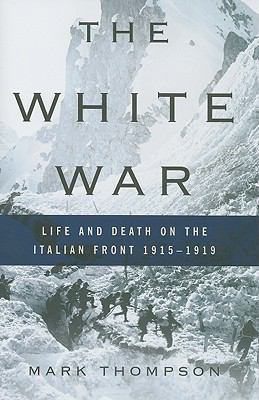 The White War: Life and Death on the Italian Fr... 0465013295 Book Cover