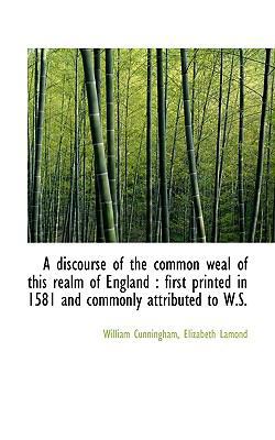 A Discourse of the Common Weal of This Realm of... 1116911671 Book Cover