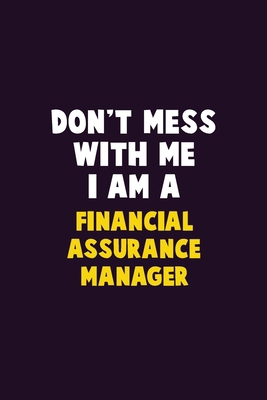 Don't Mess With Me, I Am A Financial Assurance ... 1679741195 Book Cover