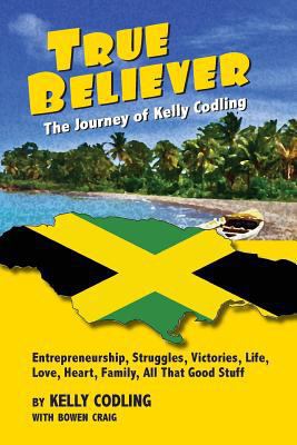 True Believer: The Journey of Kelly Codling 0998162701 Book Cover